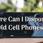 Where Can I Dispose of Old Cell Phones